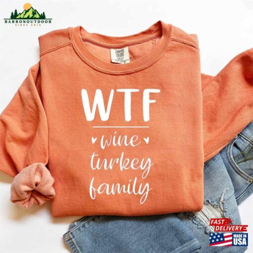 Comfort Colors Wtf Wine Turkey Family Sweatshirt Women’s Thanksgiving Shirt Classic