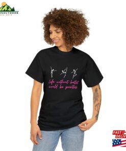 Dance Life Without Ballet Would Be Pointless T-Shirt Hoodie Dance Life Without Ballet Would Be Pointless T-Shirt Hoodie