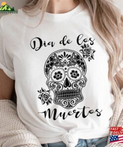 Dia De Los Muertos 2023 Shirt Day Of The Dead Sugar Skull Classic Unisex Dia De Los Muertos 2023 Shirt Day Of The Dead Sugar Skull Classic Unisex