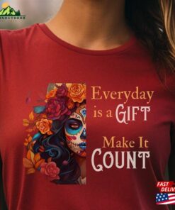 Dia Los Muertos T-Shirt Halloween 2023 Day Of The Dead Sugar Skull Tee Everyday Is A Gift Make It Count Classic