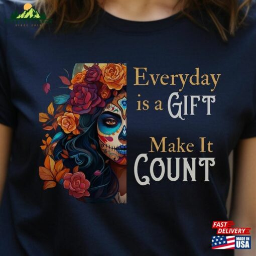 Dia Los Muertos T-Shirt Halloween 2023 Day Of The Dead Sugar Skull Tee Everyday Is A Gift Make It Count Classic