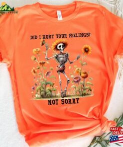 Did I Hurt Your Feelings Not Sorry Halloween Sweatshirt Sugar Skull Tshirt Coffee Shirt Unisex
