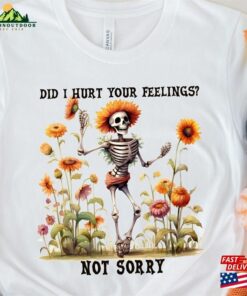 Did I Hurt Your Feelings Not Sorry Halloween Sweatshirt Sugar Skull Tshirt Coffee Shirt Unisex