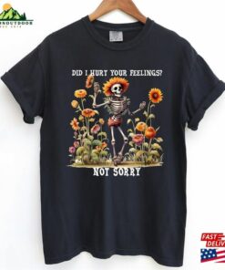Did I Hurt Your Feelings Not Sorry Halloween Sweatshirt Sugar Skull Tshirt Coffee Shirt Unisex 3 Did I Hurt Your Feelings Not Sorry Halloween Sweatshirt Sugar Skull Tshirt Coffee Shirt Unisex 4