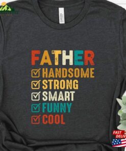 Father Handsome Strong Smart Funny Cool T-Shirt Husband Gift Fathers Day Unisex