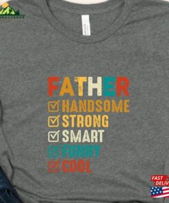 Father Handsome Strong Smart Funny Cool T-Shirt Husband Gift Fathers Day Unisex 2 Father Handsome Strong Smart Funny Cool T Shirt Husband Gift Fathers Day Unisex 3