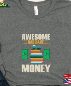 Fathers Day Gift Awesome Dad Have Money Shirt T Shirt Unisex 3