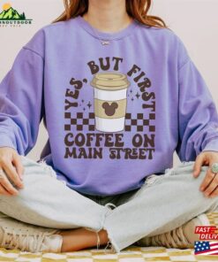 First Coffee On Main Street Comfort Colors Sweatshirt Disneyland Vacation Sweater 1St Disneyworld Trip Unisex Hoodie