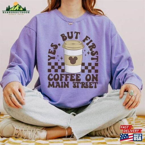 First Coffee On Main Street Comfort Colors Sweatshirt Disneyland Vacation Sweater 1St Disneyworld Trip Unisex Hoodie