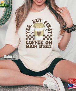 First Coffee On Main Street Shirt Disneyland Vacation Comfort Colors T-Shirt 1St Disneyworld Trip Sweatshirt Hoodie Classic