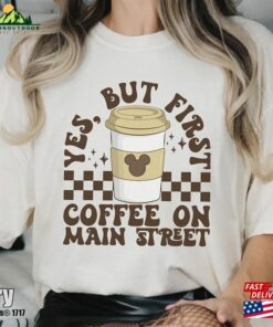 First Coffee On Main Street Shirt Disneyland Vacation Comfort Colors T-Shirt 1St Disneyworld Trip Sweatshirt Hoodie Classic