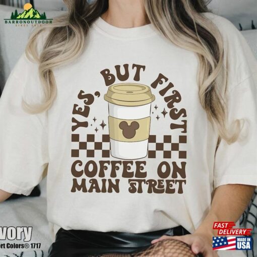 First Coffee On Main Street Shirt Disneyland Vacation Comfort Colors T-Shirt 1St Disneyworld Trip Sweatshirt Hoodie Classic