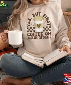 First Coffee On Main Street Shirt Disneyland Vacation Comfort Colors T Shirt 1St Disneyworld Trip Sweatshirt Hoodie Classic 3