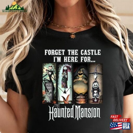 Forget The Castle I’m Here For Haunted Mansion Shirt T-Shirt Hoodie Classic