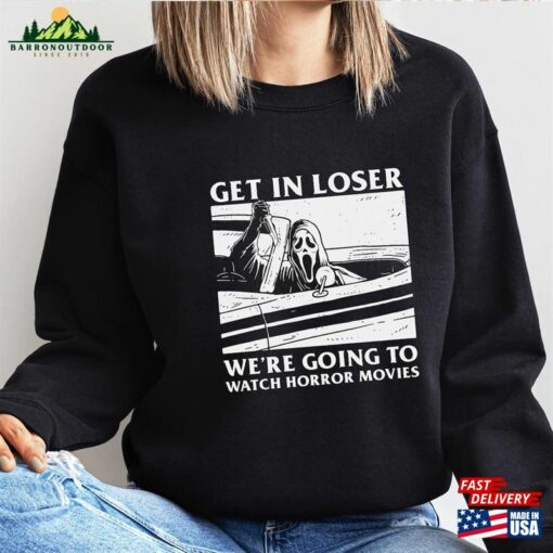 Get In Loser Halloween Sweatshirt We’Re Going To Watch Horror Movies Sweater Hoodie T-Shirt