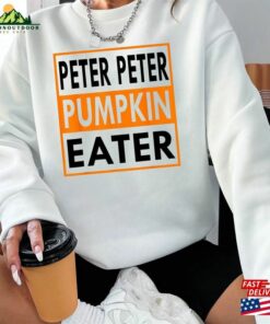 Halloween Peter Pumpkin Eater Shirt Party Shirts Holiday 2023 Hoodie Unisex Halloween Peter Pumpkin Eater Shirt Party Shirts Holiday 2023 Hoodie Unisex
