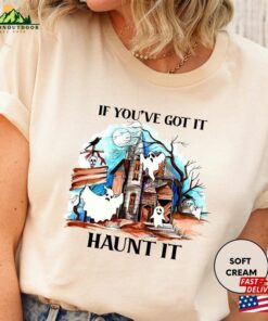 Halloween Shirts If You’ve Got It Haunt T-Shirt Hoodie