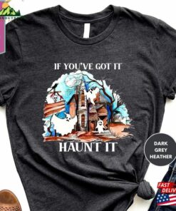 Halloween Shirts If You’ve Got It Haunt T-Shirt Hoodie