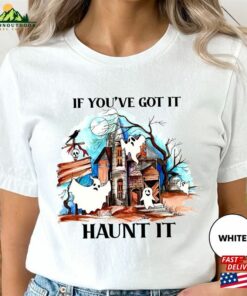 Halloween Shirts If You’ve Got It Haunt T-Shirt Sweatshirt Classic