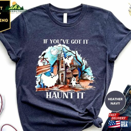 Halloween Shirts If You’ve Got It Haunt T-Shirt Sweatshirt Classic