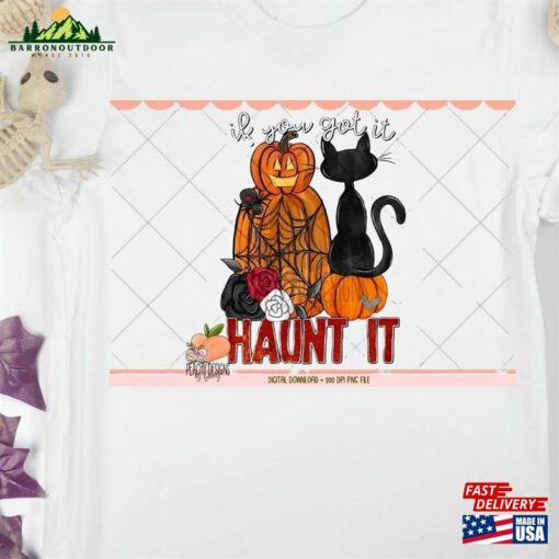 Halloween Shirts If You’ve Got It Haunt T-Shirt Unisex