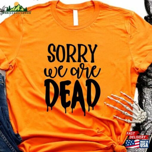 Halloween Sorry We Are Dead Shirt Unisex Classic