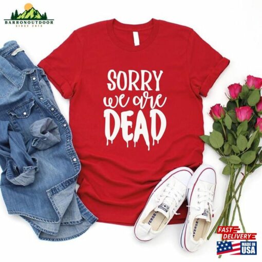 Halloween Sorry We Are Dead Shirt Unisex Classic