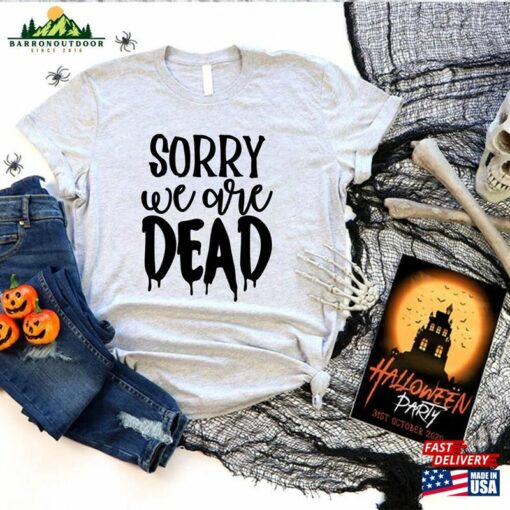 Halloween Sorry We Are Dead Shirt Unisex Classic