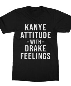 Kanye Attitude Drake Feelings T-Shirt (Men)