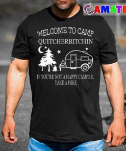 Welcome To Camp Quitcherbitchin Funny Camping T-shirt Welcome To Camp Quitcherbitchin Funny Camping T-shirt