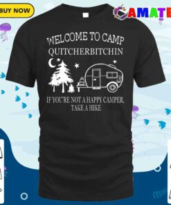 Welcome To Camp Quitcherbitchin Funny Camping T-shirt