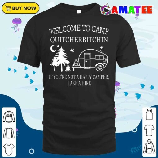 Welcome To Camp Quitcherbitchin Funny Camping T-shirt
