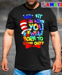 Why Fit In Doctor Teacher Cat In Hat Cool Autism Awareness T-shirt Why Fit In Doctor Teacher Cat In Hat Cool Autism Awareness T-shirt