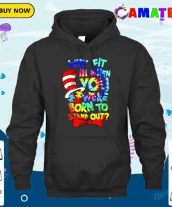 Why Fit In Doctor Teacher Cat In Hat Cool Autism Awareness T-shirt 2 Why Fit In Doctor Teacher Cat In Hat Cool Autism Awareness T shirt 3