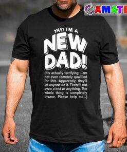 Yay Im A New Dad Funny Fathers Day Joke T-shirt Yay Im A New Dad Funny Fathers Day Joke T-shirt