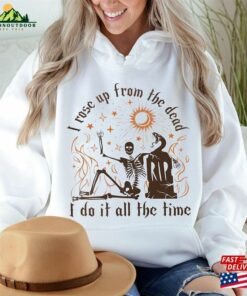 Halloween I Rose Up From The Dead Sweatshirt Era Skeleton Women Shirt Hoodie Halloween I Rose Up From The Dead Sweatshirt Era Skeleton Women Shirt Hoodie