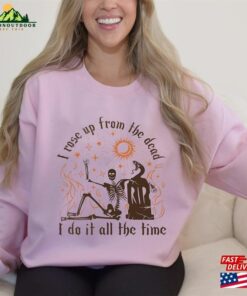 Halloween I Rose Up From The Dead Sweatshirt Era Skeleton Women Shirt Hoodie 4