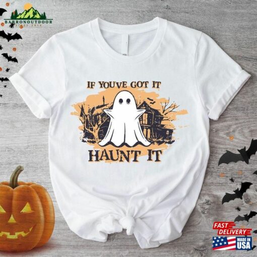 Halloween Shirts If You’ve Got It Haunt T-Shirt Unisex Sweatshirt