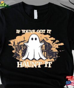 Halloween Shirts If You’ve Got It Haunt T-Shirt Unisex Sweatshirt