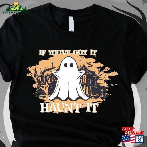 Halloween Shirts If You’ve Got It Haunt T-Shirt Unisex Sweatshirt