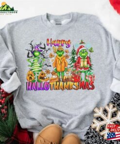 Happy Hallothanksmas Grinch Sweatshirts Halloween Thanksgiving Christmas Shirt Funny Classic Unisex