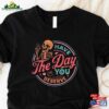 Have The Day You Deserve Shirt Motivational Skeleton T-Shirt Inspirational Clothes Unisex Hoodie