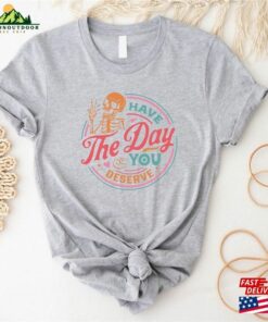 Have The Day You Deserve Shirt Motivational Skeleton T-Shirt Inspirational Clothes Unisex Hoodie 3 Have The Day You Deserve Shirt Motivational Skeleton T Shirt Inspirational Clothes Unisex Hoodie 4
