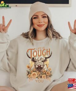 Highland Cow Sweatshirt Life Is Tough But So Are You Sweater Fall Western Shirt Classic