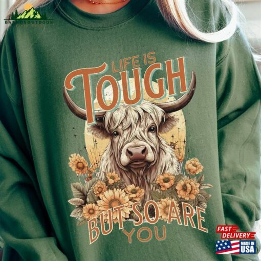 Highland Cow Sweatshirt Life Is Tough But So Are You Sweater Fall Western Shirt Classic