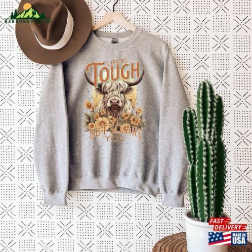 Highland Cow Sweatshirt Life Is Tough But So Are You Sweater Fall Western Shirt Classic