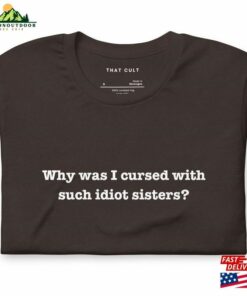Hocus Pocus Why Was I Cursed With Such Idiot Sisters Funny Film Quote Classic Unisex 3