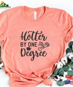 Hotter By One Degree College Grad Shirt Custom T-Shirt Classic