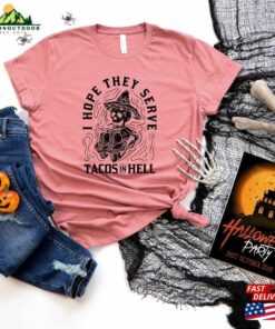 I Hope They Serve Tacos In Hell Shirt Halloween Skeleton Sweatshirt Funny Tee Classic T-Shirt I Hope They Serve Tacos In Hell Shirt Halloween Skeleton Sweatshirt Funny Tee Classic T-Shirt