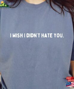 I Wish Didn’t Hate You 2024 2023 Mental Health Awareness New Designs Unisex Sweatshirt